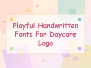 Best Playful Handwritten Fonts for Your Daycare Logo