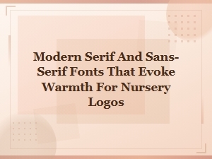 Warm Modern Serif and Sans-Serif Fonts for Nursery and Daycare Logos